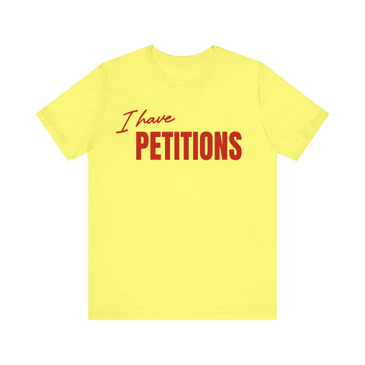 I HAVE PETITIONS/LET VOTERS DECIDE tee